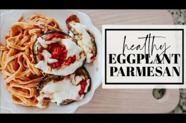 HEALTHY EGGPLANT PARMESAN | EASY DINNER RECIPE | Becca Bristow