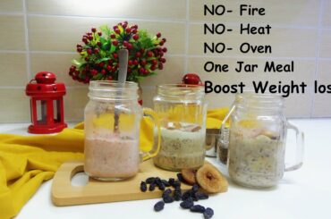how to prepare oatmeal in a jar| easy weight loss recipe| 3 healthy oatmeal recipes| no heat cooking