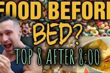 Top 8 After 8:00 - Night Time Healthy Snacks - Eat This NOT That!!!