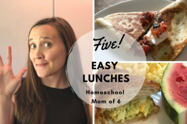 5 QUICK & EASY LUNCH IDEAS || Large Family Homeschool Mom of 6 || Kid Friendly