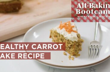 Healthy Carrot Cake Recipe | Alt-Baking Bootcamp | Well+Good