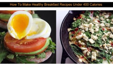 How To Make Healthy Breakfast Recipes Under 400 Calories