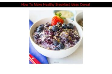 How To Make Healthy Breakfast Ideas Cereal