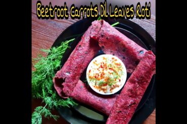 Beetroot Carrots Dil Leaves Roti | Colorful & Healthy Chapati | Naturally Colored Flatbread Recipe