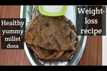 Healthy millet dosa/weight loss recipe/yummy breakfast dinner recipe
