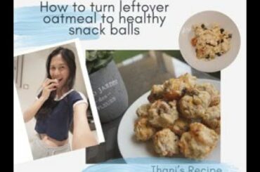 Thani's Recipe Ep.2 | How To Turn Leftover Oatmeal to Healthy Snack Balls | Thai Sub