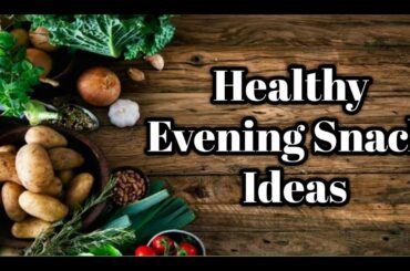 Healthy Evening Snack Ideas | Dt. Anjali Singh |