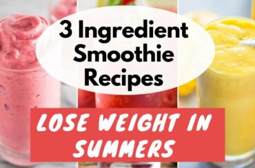 3 Ingredient Smoothie Recipes | Summer Breakfast Ideas | Lockdown | Smoothie Recipes for Weight Loss