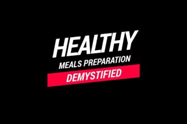 HEALTHY MEALS PREPARATION DEMYSTIFIED