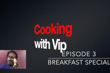 Cooking with Vip - Healthy Breakfast Special