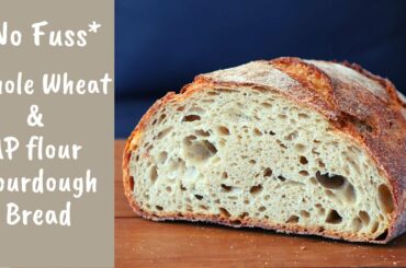 *No Fuss* Whole Wheat & All Purpose (AP) Flour Sourdough Bread