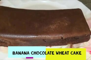 Banana Chocolate wheat cake/Egg less cake/Healthy /Soft and super moist cake/no maida