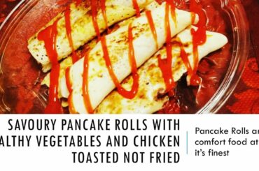 Savoury Pancake rolls recipe with healthy vegetables and chicken - toasted not fried