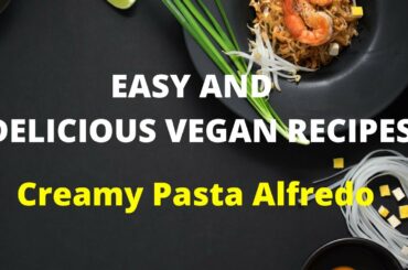 Healthy vegan meals - Creamy Pasta Alfredo
