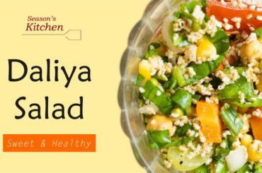 Broken Wheat Salad / Low on Calories / High on Fibre and protein / Daliya Salad Recipe