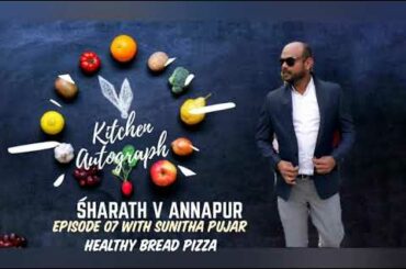 KITCHEN AUTOGRAPH : EPISODE 07 || HEALTHY BREAD PIZZA || SUNITHA PUJAR || SHARATH V ANNAPUR