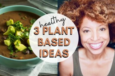 3 Plant Based Meal Ideas To Stay Slim And Healthy
