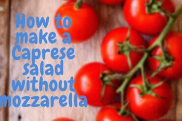 How to make a Caprese salad without mozzarella / 2020 / simple