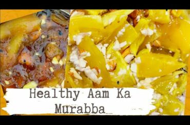 Aam ka Murabba- Easy, Healthy and Tasty Recipe | Raw Mango Pickle | Lockdown Cravings Recipe