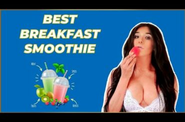 Best healthy breakfast smoothies for rapid weight loss