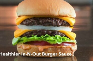 Healthier In-N-Out Special Sauce Recipe - GTS Nutrition