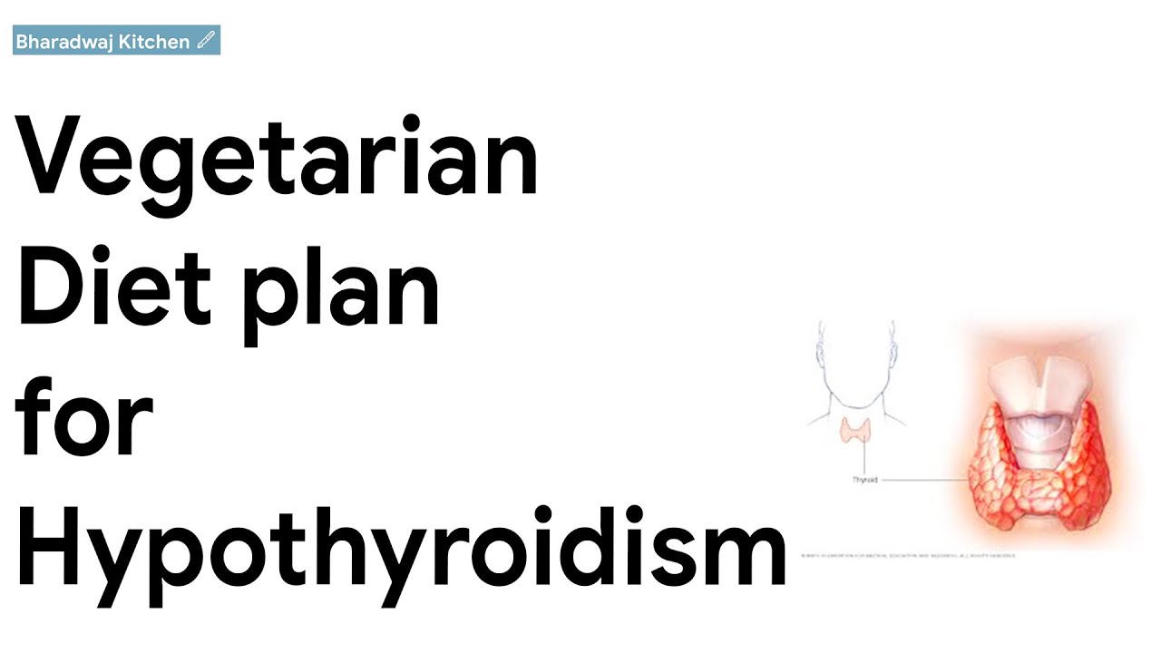 vegetarian diet plan for hypothyroidism | hypothyroidism diet for weight loss vegetarian diet plan for hypothyroidism | hypothyroidism diet for weight loss