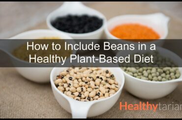 Beans in a Healthy Plant-Based Diet: Nutrition, Digestion, Preparation & Meal Ideas (Full Class)