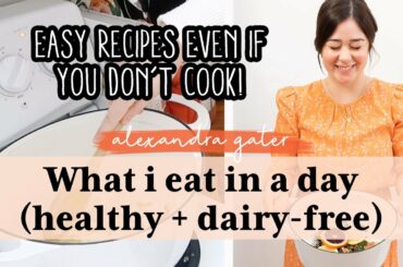 What I Eat In A Day | Easy Dairy-Free & Healthy Recipes!