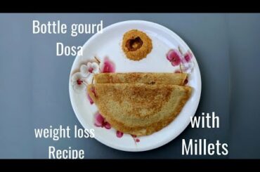 Bottle gourd Dosa with Millets Recipe | Millet Recipes | Healthy Recipes | weight loss Recipes