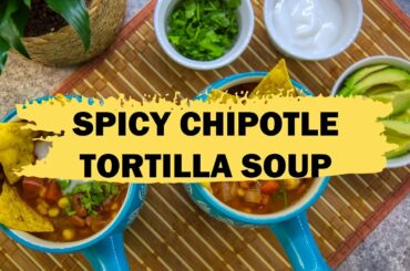 SPICY CHIPOTLE TORTILLA SOUP | EASY AND HEALTHY RECIPE