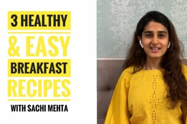 3 Easy and Healthy Breakfast Recipes | Sachi Mehta