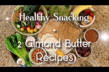 Healthy Snacking + 2 Almond Butter Recipes