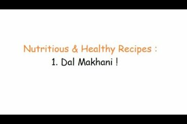 Nutritious And Healthy Recipes, Episode 1 : Dal Makhani Recipe!
