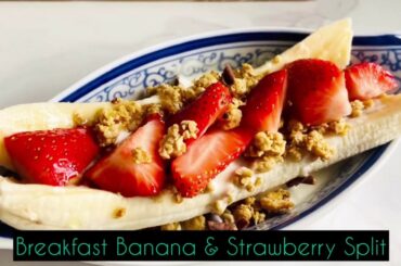 HOW TO MAKE A EASY HEALTHY BREAKFAST “ Breakfast Banana & Strawberry Split”