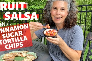 FRUIT SALSA w/ CINNAMON SUGAR TORTILLA CHIPS ~ MY FAVORITE SUMMERTIME SNACK