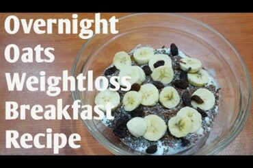 OVERNIGHT OATS || Easy & Healthy Weight loss Breakfast Recipe || Lose 2kgs in 1 week