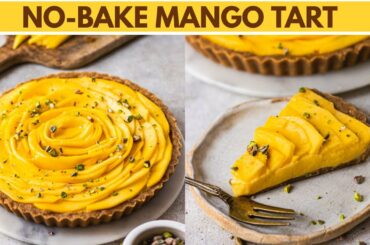 NO-BAKE MANGO CUSTARD TART| Eggless, No-Oven Mango Tart Recipe | Simple Summer Mango Dessert Ideas