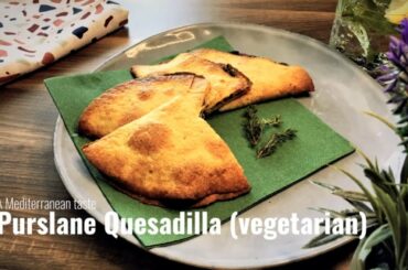 15 min meals | Purslane quesadilla: Easy, healthy and vegetarian