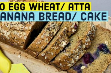 Healthy Whole Wheat/Atta No Egg Banana Bread/Cake