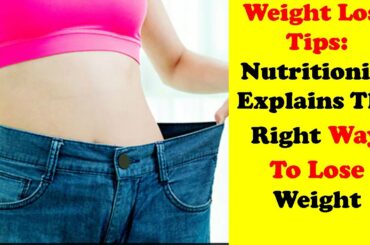 Weight Loss Tips: Nutritionist Explains The Right Way To Lose Weight