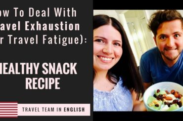 How To Deal With Travel Exhaustion (or Travel Fatigue): Healthy SNACK recipe. By: TRAVEL TEAM