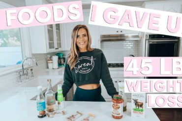 5 Foods I GAVE UP to Lose 45 Pounds | My Healthy Weight Loss Story