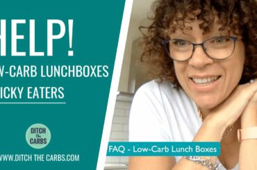 HELP! How to start low-carb lunch boxes and help picky eaters?
