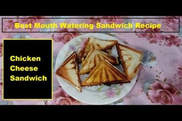 Best Mouth Watering Sandwich Recipe - Tasty & Easy Sandwiches Recipe, Chicken Cheese Sandwich