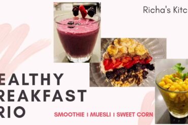 Healthy Breakfast Trio| Healthy Breakfast| Muesli| Mix Berries Smoothie| Sweet corn|