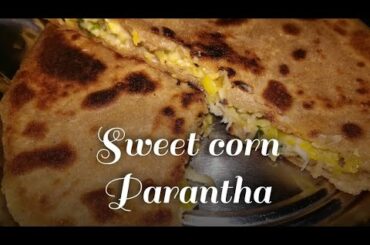 Sweetcorn Parantha || Easiest and quickest to make || healthy Breakfast or  Dinner recipe