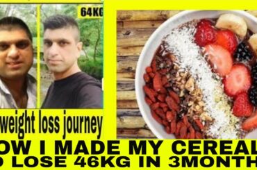 quick healthy  breakfast ideas | i lost 46kg in 3 months| what do i add to my cereals| 110kg to 64kg