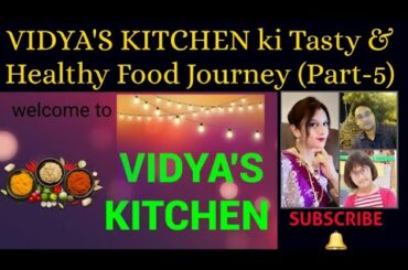 VIDYA'S KITCHEN ki Tasty and Healthy Food Journey (Part-5)Indian Food Recipes|Homemade Food Recipes