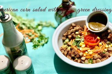 AMERICAN SWEET CORN SALAD WITH GREEN SWEET AND SPICY DRESSING | HEALTHY EATS | SALAD RECIPE | RECIPE