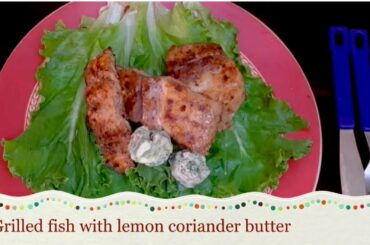 Grilled fish with lemon coriander butter | fish recipe | low calorie | low oil | Amrita’s Canteen